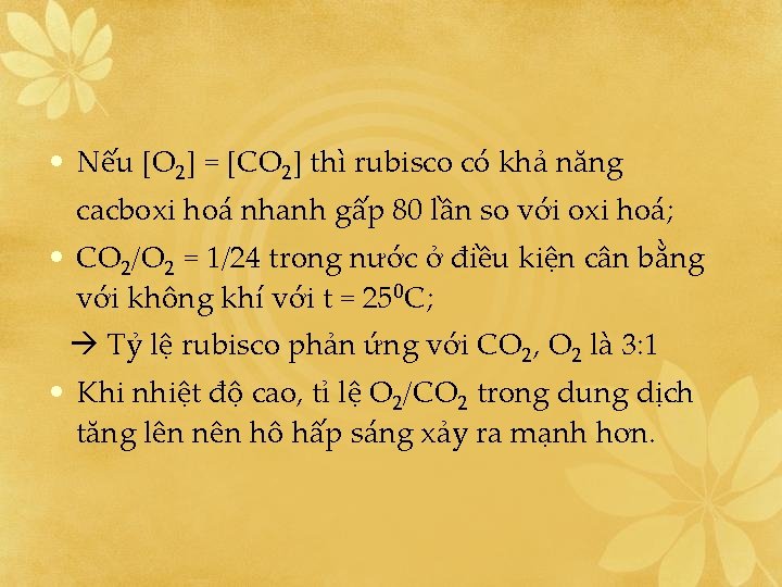  • Nếu [O 2] = [CO 2] thì rubisco có khả năng cacboxi