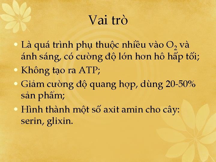 Vai trò • Là quá trình phụ thuộc nhiều vào O 2 và ánh