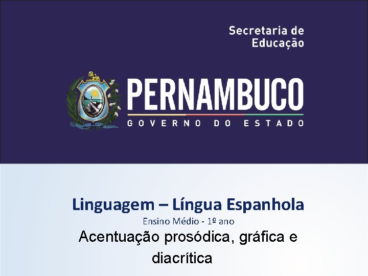 Linguagem – Língua Espanhola Ensino Médio - 1º ano Acentuação prosódica, gráfica e diacrítica