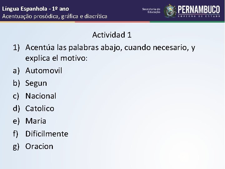 Língua Espanhola - 1º ano Acentuação prosódica, gráfica e diacrítica 1) a) b) c)