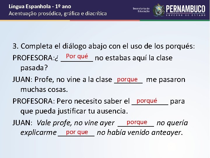 Língua Espanhola - 1º ano Acentuação prosódica, gráfica e diacrítica 3. Completa el diálogo