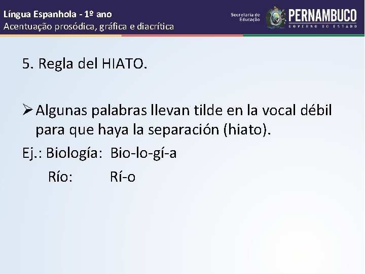 Língua Espanhola - 1º ano Acentuação prosódica, gráfica e diacrítica 5. Regla del HIATO.