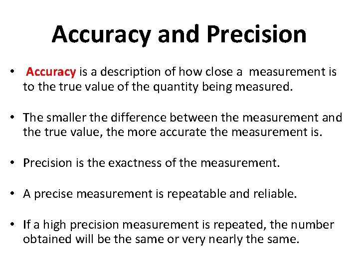 Accuracy and Precision • Accuracy is a description of how close a measurement is