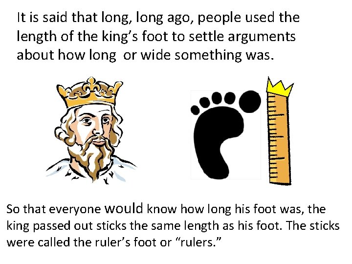 It is said that long, long ago, people used the length of the king’s