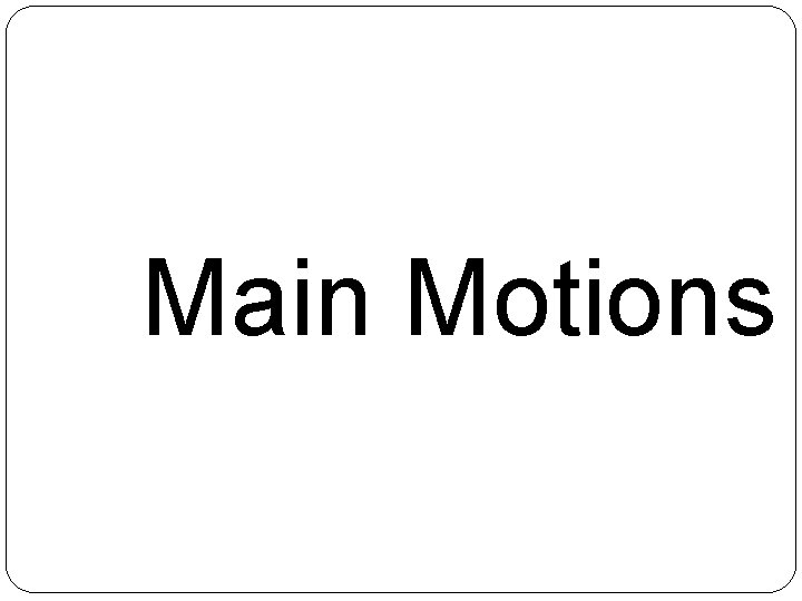 Main Motions 