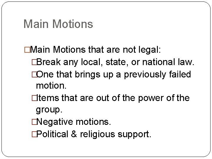 Main Motions �Main Motions that are not legal: �Break any local, state, or national