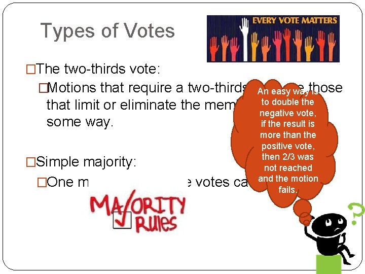 Types of Votes �The two-thirds vote: �Motions that require a two-thirds vote are An