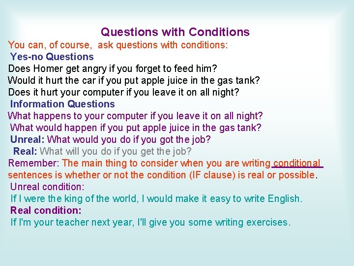 Questions with Conditions You can, of course, ask questions with conditions: Yes-no Questions Does