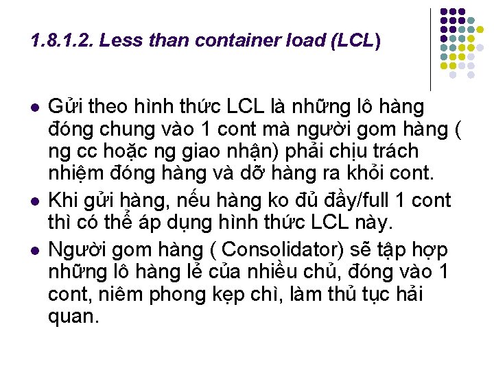 1. 8. 1. 2. Less than container load (LCL) l l l Gửi theo