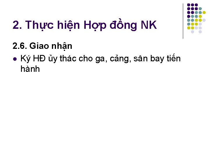 2. Thực hiện Hợp đồng NK 2. 6. Giao nhận l Ký HĐ ủy