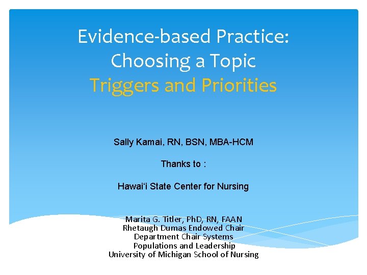 Evidence-based Practice: Choosing a Topic Triggers and Priorities Sally Kamai, RN, BSN, MBA-HCM Thanks