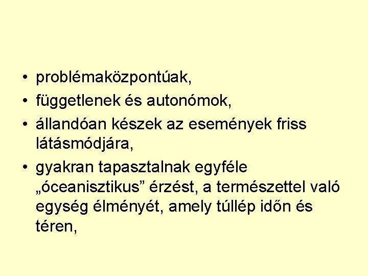  • problémaközpontúak, • függetlenek és autonómok, • állandóan készek az események friss látásmódjára,