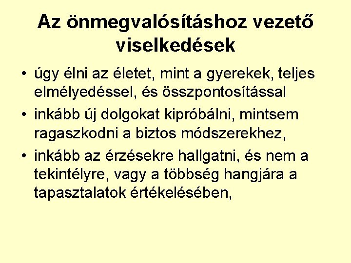 Az önmegvalósításhoz vezető viselkedések • úgy élni az életet, mint a gyerekek, teljes elmélyedéssel,