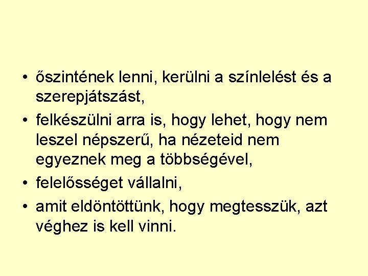  • őszintének lenni, kerülni a színlelést és a szerepjátszást, • felkészülni arra is,