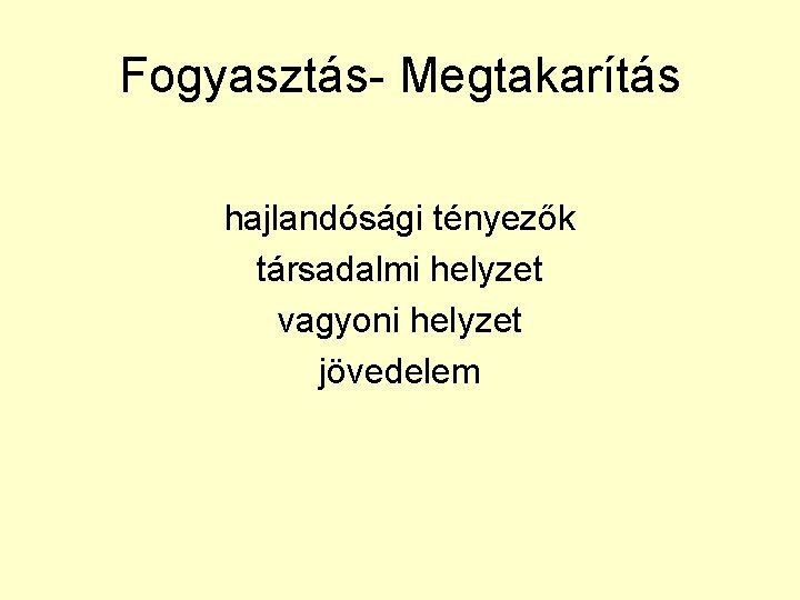 Fogyasztás- Megtakarítás hajlandósági tényezők társadalmi helyzet vagyoni helyzet jövedelem 