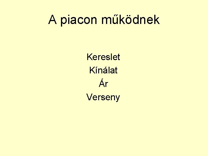 A piacon működnek Kereslet Kínálat Ár Verseny 