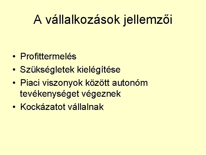 A vállalkozások jellemzői • Profittermelés • Szükségletek kielégítése • Piaci viszonyok között autonóm tevékenységet