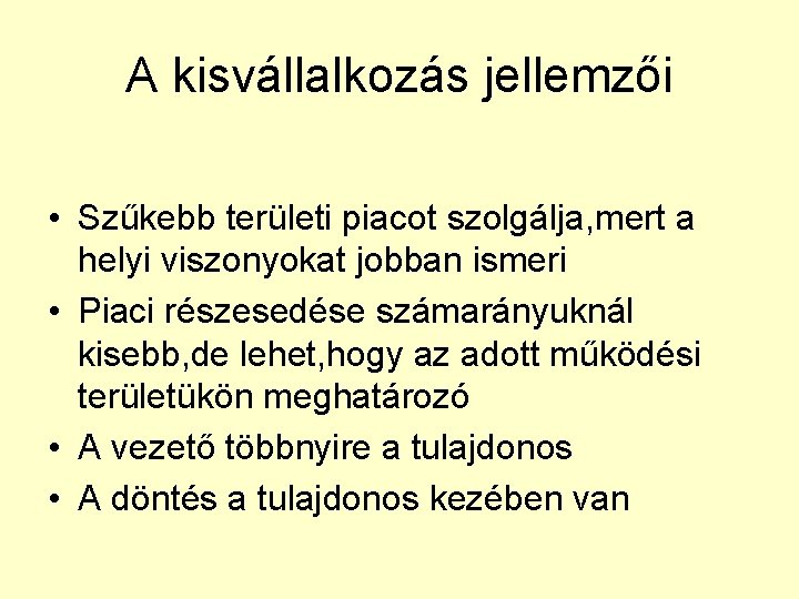 A kisvállalkozás jellemzői • Szűkebb területi piacot szolgálja, mert a helyi viszonyokat jobban ismeri