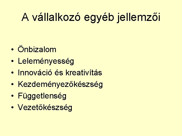 A vállalkozó egyéb jellemzői • • • Önbizalom Leleményesség Innováció és kreativítás Kezdeményezőkészség Függetlenség