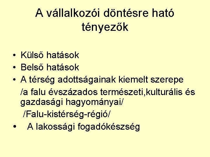 A vállalkozói döntésre ható tényezők • Külső hatások • Belső hatások • A térség