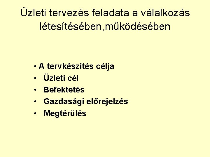 Üzleti tervezés feladata a válalkozás létesítésében, működésében • A tervkészítés célja • Üzleti cél