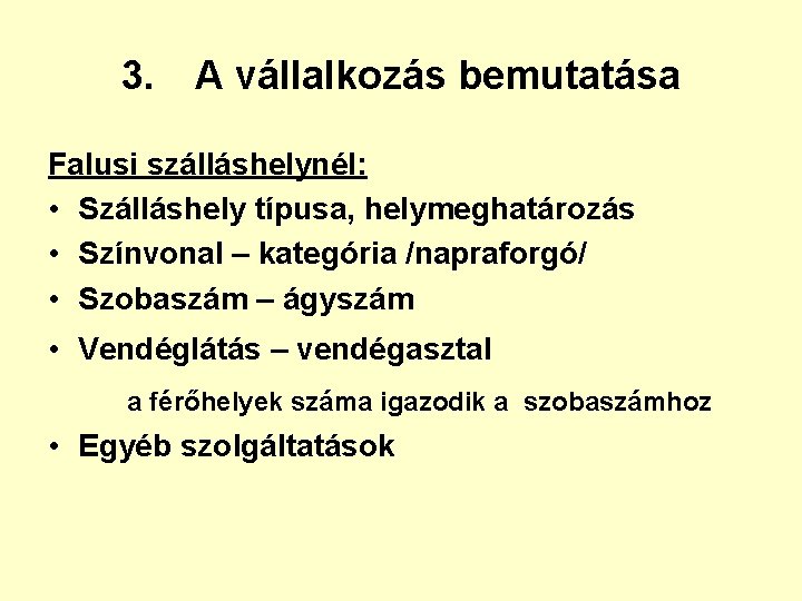 3. A vállalkozás bemutatása Falusi szálláshelynél: • Szálláshely típusa, helymeghatározás • Színvonal – kategória