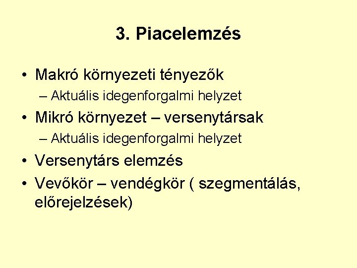 3. Piacelemzés • Makró környezeti tényezők – Aktuális idegenforgalmi helyzet • Mikró környezet –