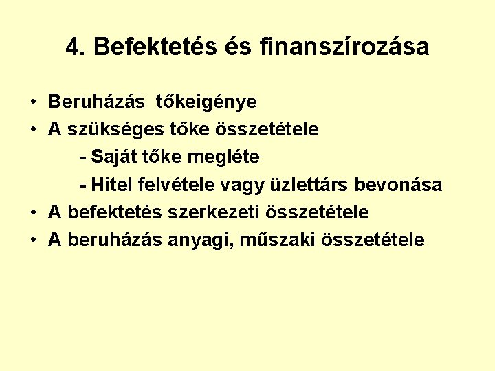 4. Befektetés és finanszírozása • Beruházás tőkeigénye • A szükséges tőke összetétele - Saját