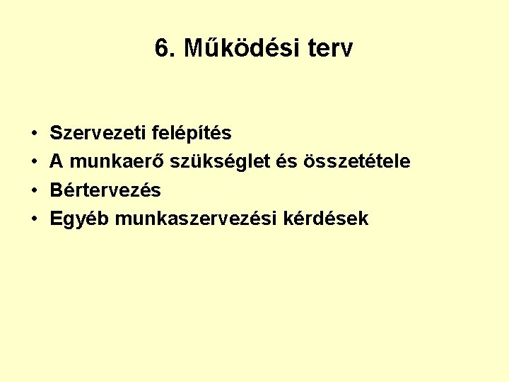 6. Működési terv • • Szervezeti felépítés A munkaerő szükséglet és összetétele Bértervezés Egyéb