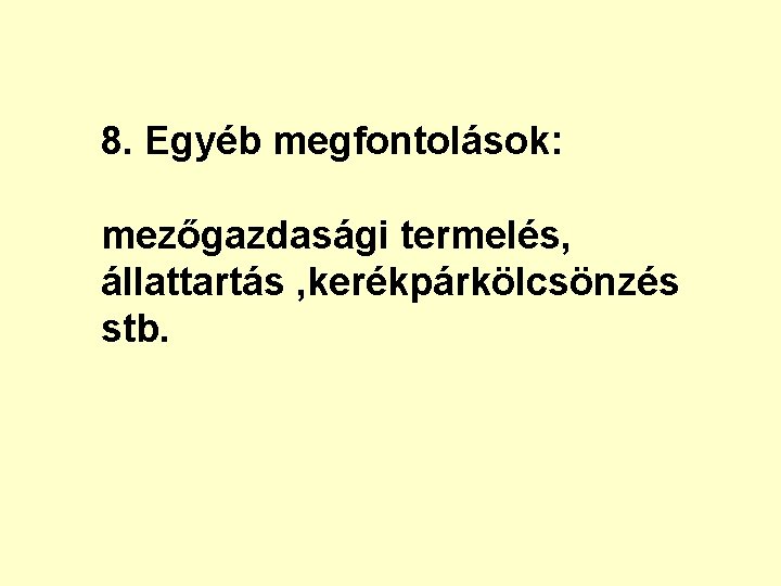 8. Egyéb megfontolások: mezőgazdasági termelés, állattartás , kerékpárkölcsönzés stb. 