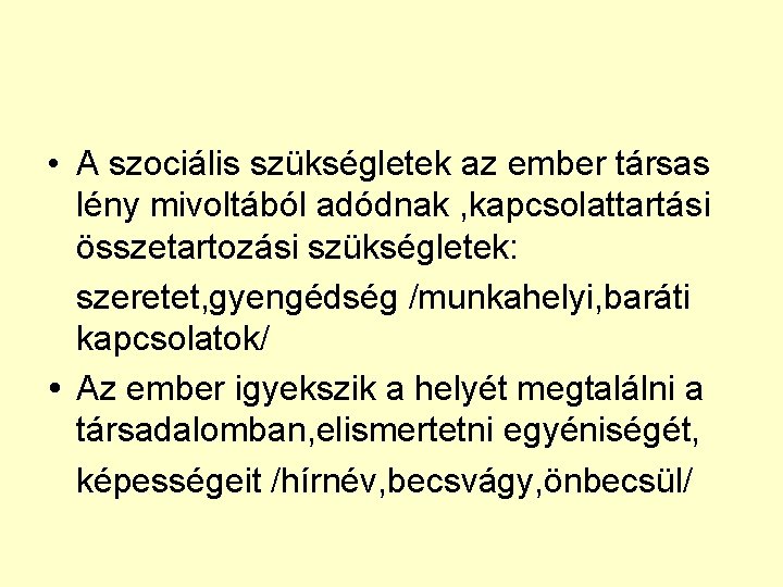  • A szociális szükségletek az ember társas lény mivoltából adódnak , kapcsolattartási összetartozási