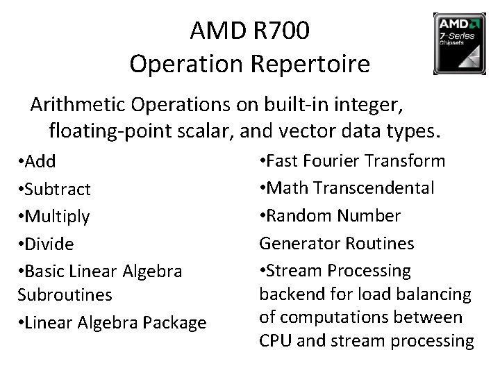 AMD R 700 Operation Repertoire Arithmetic Operations on built-in integer, floating-point scalar, and vector