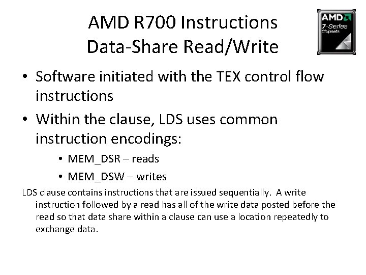 AMD R 700 Instructions Data-Share Read/Write • Software initiated with the TEX control flow