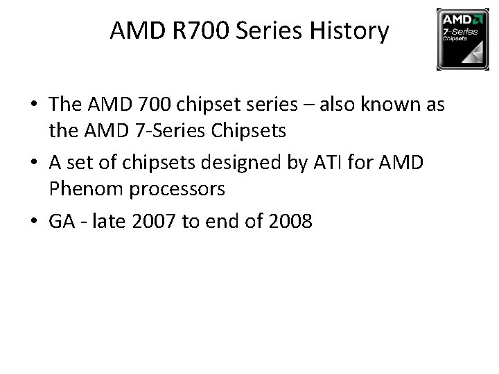 AMD R 700 Series History • The AMD 700 chipset series – also known