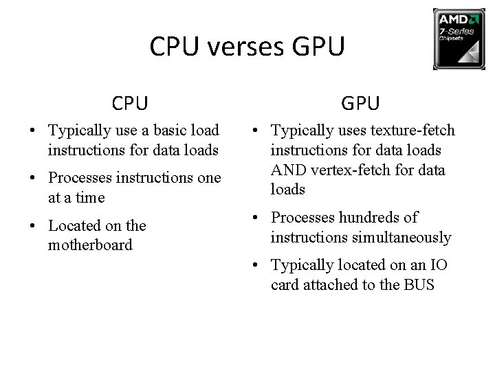 CPU verses GPU CPU • Typically use a basic load instructions for data loads