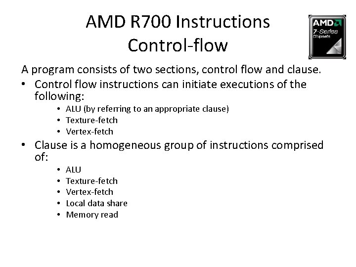 AMD R 700 Instructions Control-flow A program consists of two sections, control flow and