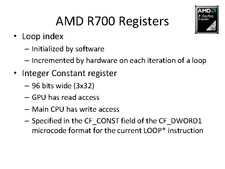 AMD R 700 Registers • Loop index – Initialized by software – Incremented by