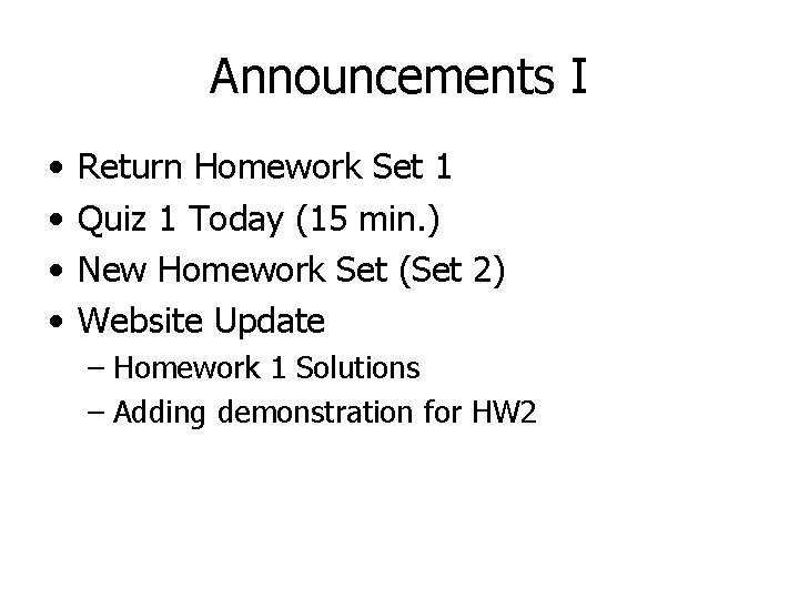 Announcements I • • Return Homework Set 1 Quiz 1 Today (15 min. )