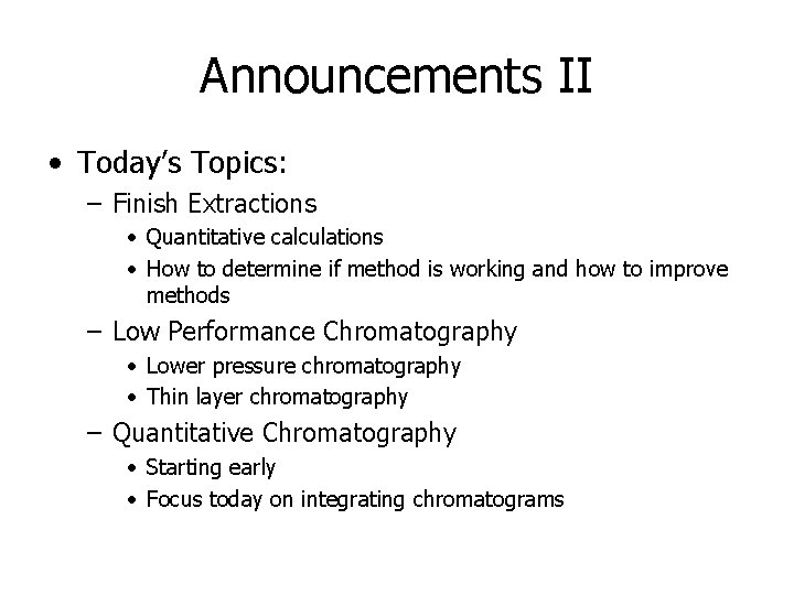 Announcements II • Today’s Topics: – Finish Extractions • Quantitative calculations • How to Announcements II • Today’s Topics: – Finish Extractions • Quantitative calculations • How to