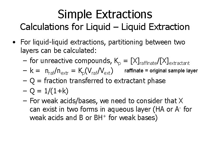 Simple Extractions Calculations for Liquid – Liquid Extraction • For liquid-liquid extractions, partitioning between