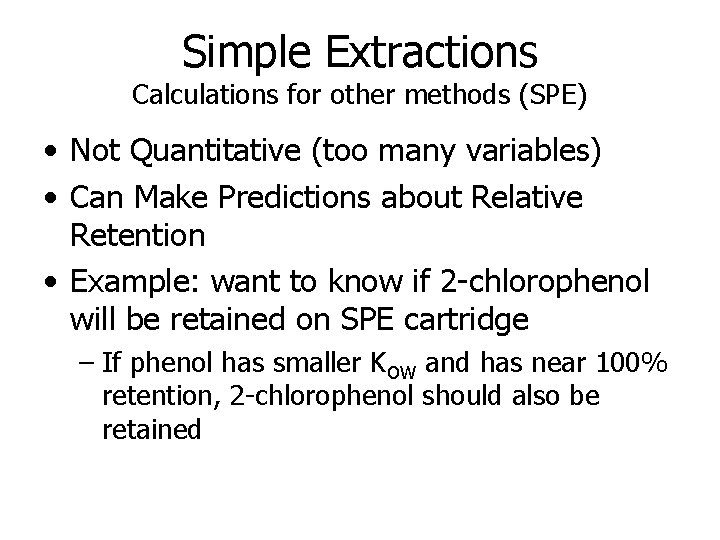 Simple Extractions Calculations for other methods (SPE) • Not Quantitative (too many variables) •