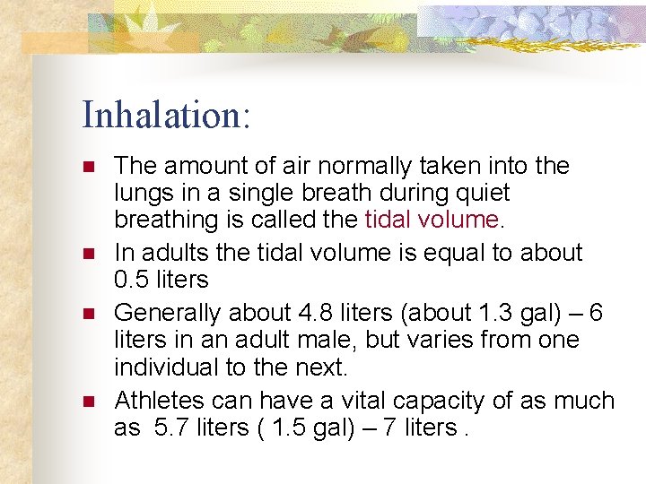 Inhalation: n n The amount of air normally taken into the lungs in a