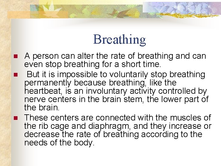 Breathing n n n A person can alter the rate of breathing and can