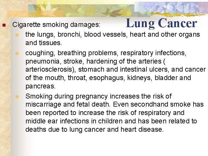 n Lung Cancer Cigarette smoking damages: n the lungs, bronchi, blood vessels, heart and