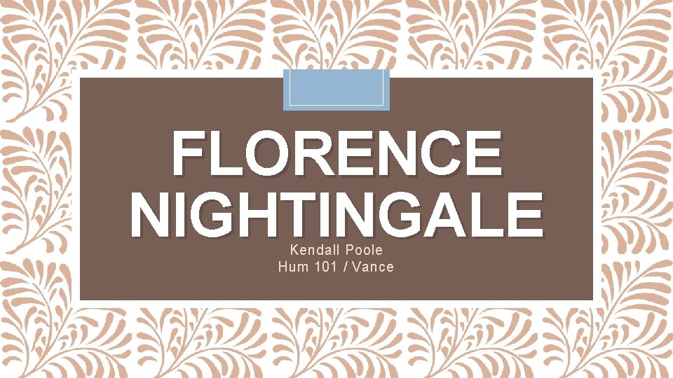 FLORENCE NIGHTINGALE Kendall Poole Hum 101 / Vance FLORENCE NIGHTINGALE Kendall Poole Hum 101 / Vance