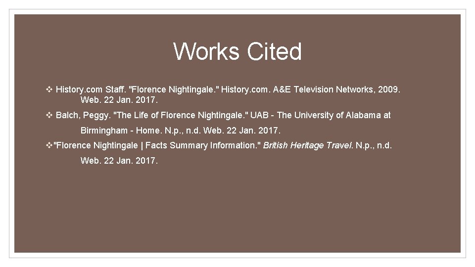Works Cited v History. com Staff. "Florence Nightingale. " History. com. A&E Television Networks, Works Cited v History. com Staff. "Florence Nightingale. " History. com. A&E Television Networks,