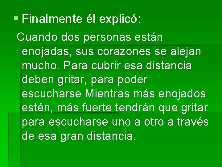 § Finalmente él explicó: Cuando dos personas están enojadas, sus corazones se alejan mucho.