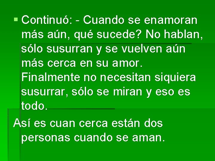 § Continuó: - Cuando se enamoran más aún, qué sucede? No hablan, sólo susurran