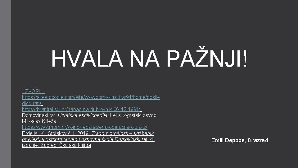 HVALA NA PAŽNJI! IZVORI: https: //sites. google. com/site/wwwdomovinskirat 91/home/poslje dice-rata, https: //braniteljski. hr/napad-na-dubrovnik-06 -12