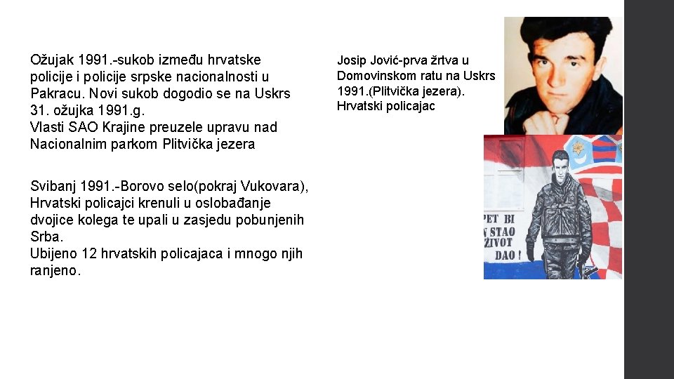 Ožujak 1991. -sukob između hrvatske policije i policije srpske nacionalnosti u Pakracu. Novi sukob